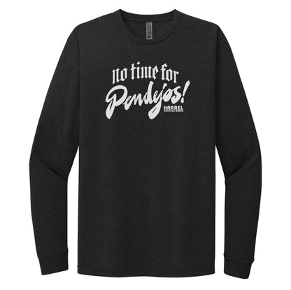 No Time For Pendejos Long Sleeve